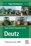 Deutz: Traktoren seit 1978 (Typenkompass) - J&uuml;rgen Hummel, Alexander Oertle