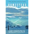 Homestead: Modern Pioneers Pursuing the Edge of Possibility