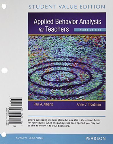 Applied Behavior Analysis for Teachers, Student Value Edition (9th Edition) 9th edition by Alberto, Paul A., Troutman, Anne C (2012) Loose Leaf