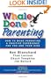 Whale Done Parenting: How to Make Parenting a Positive Experience for You and Your Kids