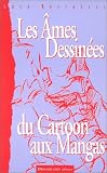 Les Ames dessinees du cartoon aux mangas