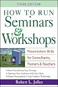 How to Run Seminars and Workshops: Presentation Skills for Consultants, Trainers and Teachers