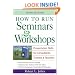 How to Run Seminars and Workshops: Presentation Skills for Consultants, Trainers and Teachers