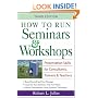 How to Run Seminars and Workshops: Presentation Skills for Consultants, Trainers and Teachers