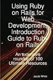 Using Ruby on Rails for Web Development, Introduction Guide to Ruby on Rails: An extensive roundup of 100 Ultimate Resources