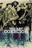 The Art of Coercion: The Primitive Accumulation and Management of Coercive Power (Columbia/Hurst)