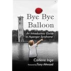 Bye Bye Balloon: An Introductory Guide to Asperger Syndrome by Carlene Inge