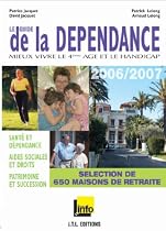 Le Guide de la Dependance 2006/2007. Mieux vivre le 4me Age et le Handicap