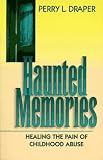 Haunted Memories
 Healing the Pain of Childhood Abuse,
Perry L Draper