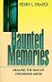 Haunted Memories: Healing the Pain of Childhood Abuse Haunted Memories: Healing the Pain of Childhood Abuse