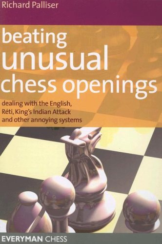 Beating Unusual Chess Openings: Dealing with the English, Reti, King's Indian Attack and Other Annoying Systems (Everyman Chess)