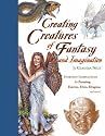 Creating Creatures of Fantasy and Imagination: Everday Inspirations for Painting Faeries, Elves, Dragons and More