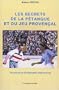 Les secrets de la p�tanque et du jeu proven�al