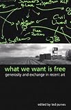 What We Want Is Free: Generosity And Exchange In Recent Art (S U N Y Series in Postmodern Culture)