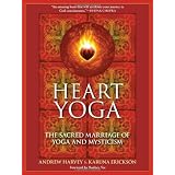 Heart Yoga: The Sacred Marriage of Yoga and Mysticismby Andrew Harvey
