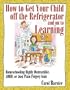 How to Get Your Child Off the Refrigerator and On to Learning
