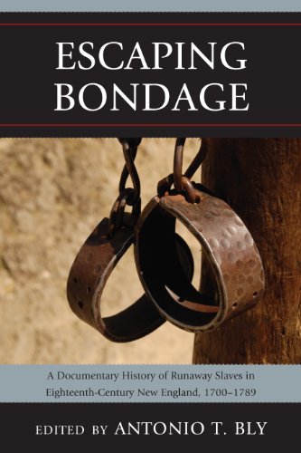 Escaping Bondage: A Documentary History of Runaway Slaves in Eighteenth-Century New England, 1700-1789