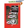 The Anthropology of Politics: A Reader in Ethnography, Theory, and Critique (Blackwell Anthologies in Social and... by Joan Vincent