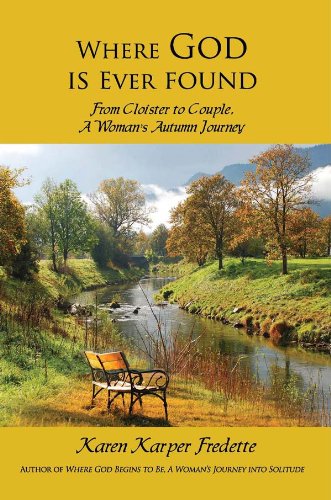 Where God is Ever Found: From Cloister to Couple, A Woman's Autumn Journey