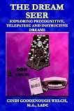 The Dream Seer: Exploring Precognitive, Telepathic and Instructive Dreams