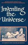 Inventing the Universe: Platos Timaeus, the Big Bang, and the Problem of Scientific Knowledge (Ancient Greek Philosophy)