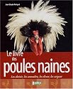 Le Livre des volailles naines : Les choisir, les conna&icirc;tre, les &eacute;lever, les soigner