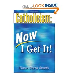 Catholicism: Now I Get It!