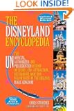 The Disneyland Encyclopedia: The Unofficial, Unauthorized, and Unprecedented History of Every Land, Attraction, Restaurant...