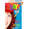 eBay 101: Selling on eBay For Part-time or Full-time Income, Beginner to PowerSeller in 90 Days by Steve Weber