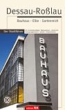 Dessau-Ro�lau. Bauhaus Elbe Gartenreich. Der Stadtf�hrer