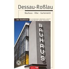 Dessau-Ro�lau. Bauhaus Elbe Gartenreich. Der Stadtf�hrer