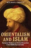 Orientalism and Islam : European thinkers on Oriental despotism in the Middle East and India