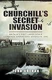 Churchill's secret invasion : Britain's first large-scale combined operations offensive 1942