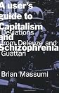 A User's Guide to Capitalism and Schizophrenia: Deviations from Deleuze and Guattari