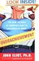 Overachievement: The New Science of Working Less to Accomplish More