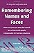 Remembering Names and Faces: Make everyone you meet feel special, be confident with people, indispensible for business situations