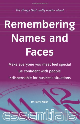 Remembering Names and Faces: Make everyone you meet feel special, be confident with people, indispensible for business situations (Things That Really Matter)