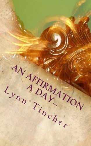 An Affirmation a Day...: A Guide to a Happier Life, by Lynn Tincher