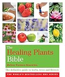 The healing plants bible : the definitive guide to herbs, trees and flowers