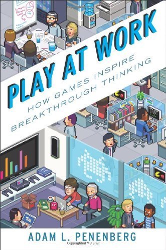 Play at Work: How Games Inspire Breakthrough Thinking by Penenberg, Adam L. (2013) Hardcover