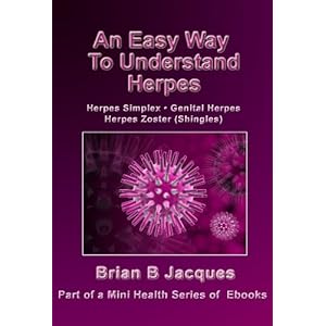 An Easy Way To Understand Herpes (Mini Health Series Book 11)