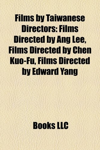 Films by Taiwanese Directors (Study Guide): Films Directed by Ang Lee, Films Directed by Chen Kuo-Fu, Films Directed by Edward Yang
