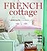 French Cottage: French-style Homes and Shops for Inspiration (Cottage Journal)