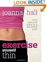Exercise Yourself Thin: Your One-stop Guide to a Beautiful Body