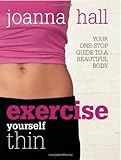 Exercise yourself thin : your one-stop guide to a beautiful body