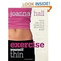 Exercise Yourself Thin: Your One-stop Guide to a Beautiful Body