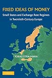 Fixed ideas of money : small states and exchange rate regimes in twentieth century Europe