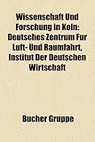 Wissenschaft Und Forschung in Koln: Deutsches Zentrum Fur Luft- Und Raumfahrt, Institut Der Deutschen Wirtschaft - 