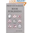 Print-on-demand Book Publishing: A New Approach To Printing And Marketing Books For Publishers And Self-publishing Authors by Morris Rosenthal