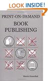 Print On Demand Book Publishing: A New Approach  to Printing and Marketing Books for Publishers and Authors